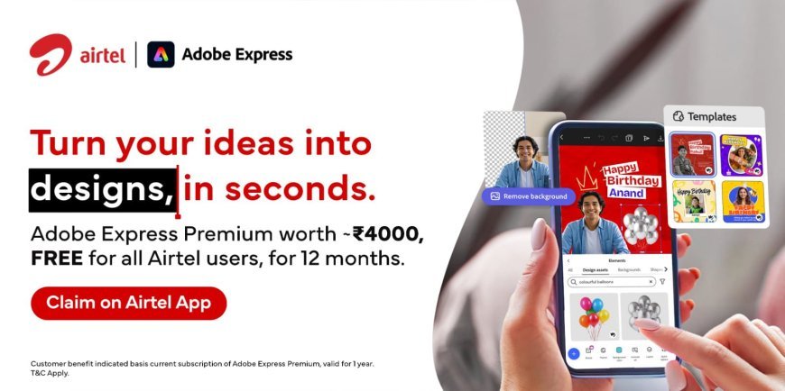 एयरटेल का 36 करोड़ ग्राहकों को बड़ा तोहफा, ₹4000 वाला 'Adobe Express Premium' अब बिल्कुल फ्री